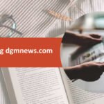 Explore dgmnews.com: Insights, News & Digital Updates