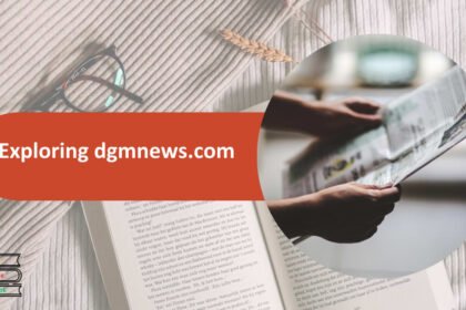 Explore dgmnews.com: Insights, News & Digital Updates