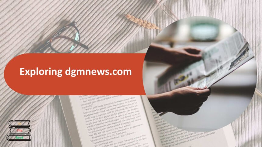 Explore dgmnews.com: Insights, News & Digital Updates