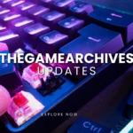TheGameArchives Updates: Latest Features & Improvements