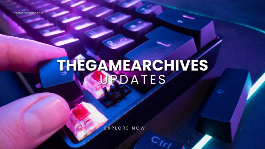 TheGameArchives Updates: Latest Features & Improvements