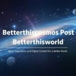 BetterThisCosmos Posts BetterThisWorld Insights